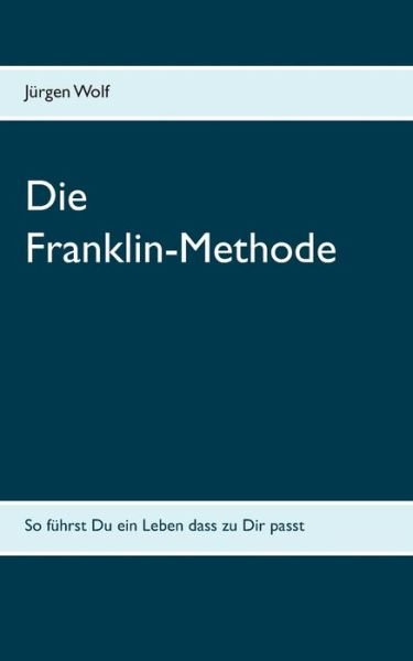 Cover for Jurgen Wolf · Die Franklin-Methode: So fuhrst Du ein Leben das zu Dir passt (Paperback Book) (2020)