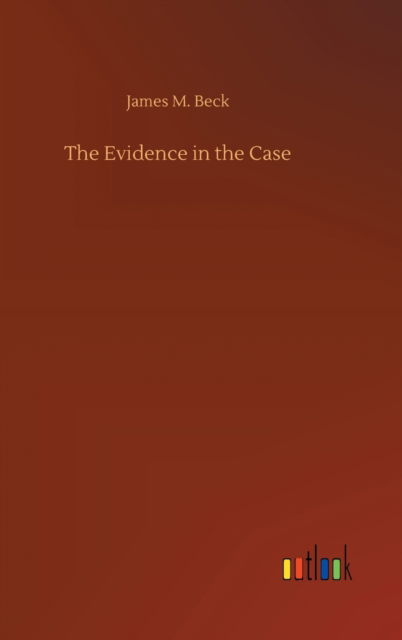 Cover for James M Beck · The Evidence in the Case (Gebundenes Buch) (2020)