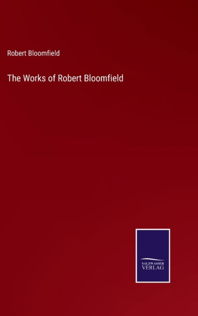 Cover for Robert Bloomfield · The Works of Robert Bloomfield (Hardcover bog) (2022)