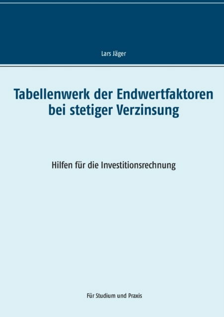 Cover for Lars Jäger · Tabellenwerk der Endwertfaktoren bei stetiger Verzinsung (Paperback Book) (2021)