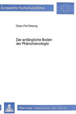 Cover for Cheung · Der anfaengliche Boden der Phaenomenologie: Heideggers Auseinandersetzung mit der Phaenomenologie Husserls in seinen Marburger Vorlesungen (Paperback Book) (1983)