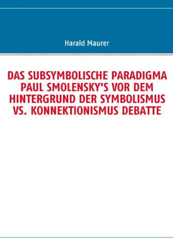 Cover for Harald Maurer · Das Subsymbolische Paradigma Paul Smolensky's Vor Dem Hintergrund Der Symbolismus vs. Konnektionismus Debatte (Paperback Book) [German edition] (2009)