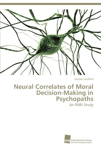 Neural Correlates of Moral Decision-making in Psychopaths: an Fmri Study - Carmen Jochem - Books - Südwestdeutscher Verlag für Hochschulsch - 9783838114538 - September 17, 2012
