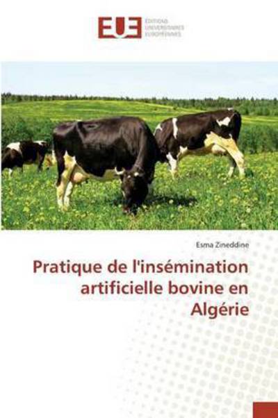 Cover for Zineddine Esma · Pratique De L'insemination Artificielle Bovine en Algerie (Paperback Book) (2018)