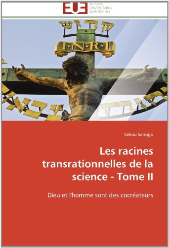 Cover for Sekou Sanogo · Les Racines Transrationnelles De La Science - Tome Ii: Dieu et L'homme Sont Des Cocréateurs (Pocketbok) [French edition] (2018)