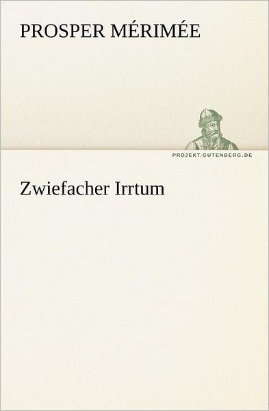 Cover for Prosper Mérimée · Zwiefacher Irrtum (Tredition Classics) (German Edition) (Paperback Book) [German edition] (2012)