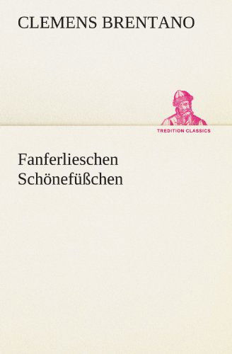 Cover for Clemens Brentano · Fanferlieschen Schönefüßchen (Tredition Classics) (German Edition) (Paperback Book) [German edition] (2012)