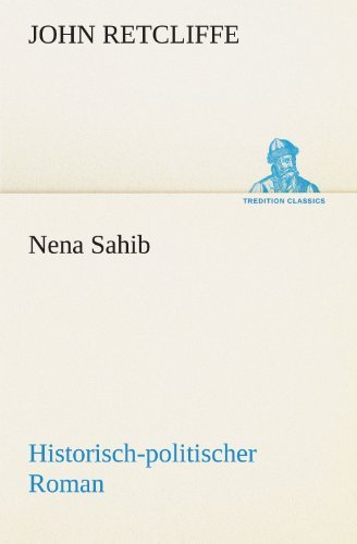 Nena Sahib: Historisch-politischer Roman (Tredition Classics) (German Edition) - John Retcliffe - Books - tredition - 9783842470538 - May 5, 2012