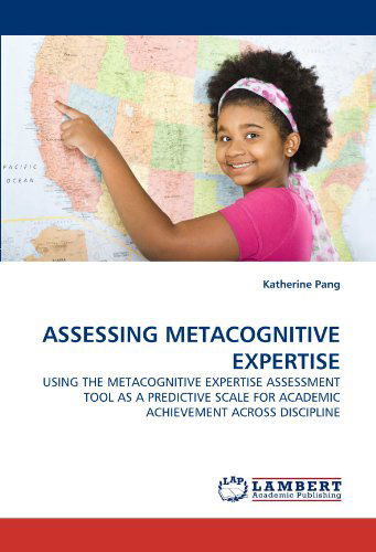 Cover for Katherine Pang · Assessing Metacognitive Expertise: Using the Metacognitive Expertise Assessment Tool As a Predictive Scale for Academic Achievement Across Discipline (Paperback Book) (2010)