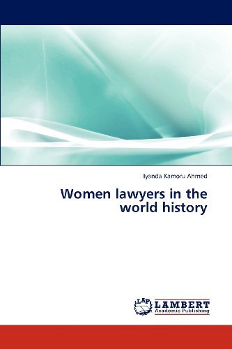 Women Lawyers in the World History - Iyanda Kamoru Ahmed - Books - LAP LAMBERT Academic Publishing - 9783846555538 - December 17, 2012