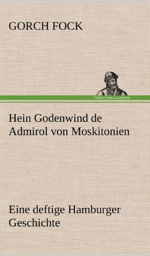 Hein Godenwind De Admirol Von Moskitonien - Gorch Fock - Kirjat - TREDITION CLASSICS - 9783847248538 - lauantai 12. toukokuuta 2012