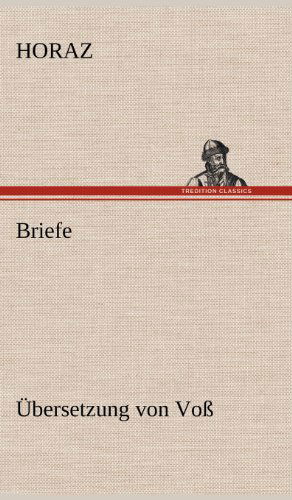 Cover for Horaz · Briefe (Ubersetzung Von Voss) (German Edition) (Hardcover Book) [German edition] (2012)