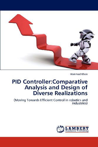 Cover for Hammad Khan · Pid Controller:comparative Analysis and Design of Diverse Realizations: (Moving Towards Efficient Control in Robotics and Industries) (Paperback Book) (2012)