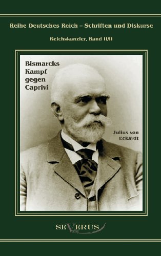 Cover for Julius Von Eckhardt · Leo Graf Von Caprivi. Bismarcks Kampf Gegen Caprivi (Hardcover bog) [German edition] (2011)