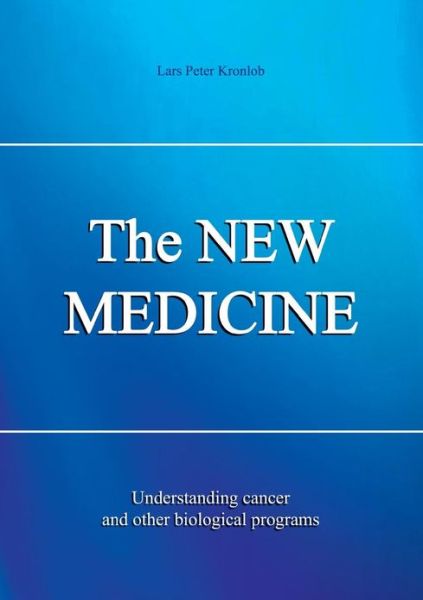 Cover for Lars P Kronlob · The NEW MEDICINE: Understanding cancer and other biological programs (Paperback Book) (2013)