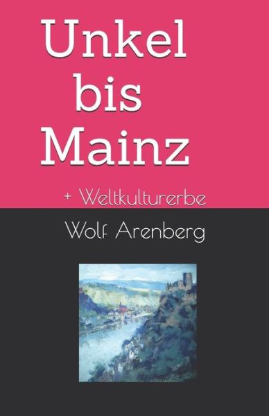 Cover for Wolf Arenberg · Unkel bis Mainz (Paperback Book) (2019)