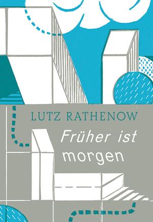 Cover for Lutz Rathenow · Früher ist morgen (Book) (2024)