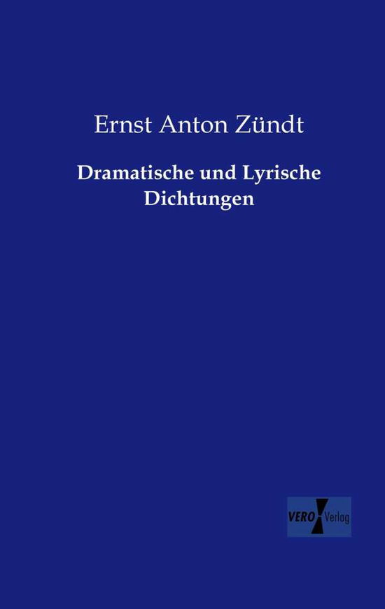 Cover for Ernst Anton Zundt · Dramatische und Lyrische Dichtungen (Paperback Book) [German edition] (2019)