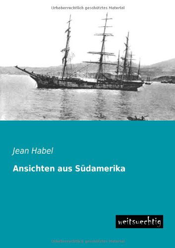 Cover for Jean Habel · Ansichten Aus Suedamerika (Paperback Book) [German edition] (2013)