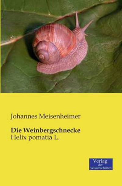 Die Weinbergschnecke: Helix pomatia L. - Johannes Meisenheimer - Books - Vero Verlag - 9783957000538 - November 20, 2019