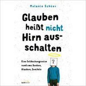 Cover for Melanie Schüer · Glauben heißt nicht Hirn ausschalten (Book) (2023)