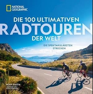 Die 100 ultimativen Radtouren der Welt - Roff Smith - Libros - National Geographic Deutschland - 9783987010538 - 29 de marzo de 2024