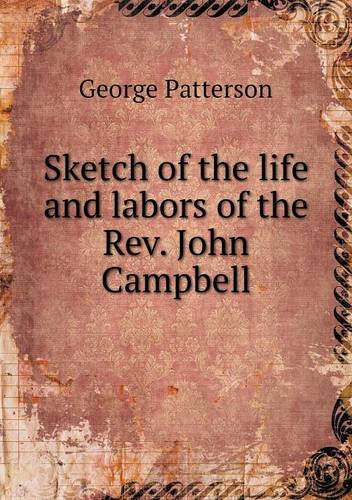 Cover for George Patterson · Sketch of the Life and Labors of the Rev. John Campbell (Paperback Book) (2013)