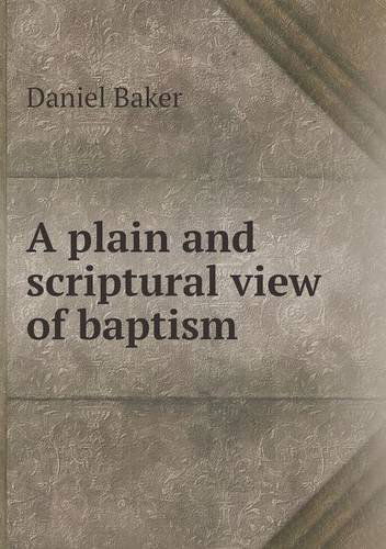 A Plain and Scriptural View of Baptism - Daniel Baker - Books - Book on Demand Ltd. - 9785518719538 - November 15, 2013