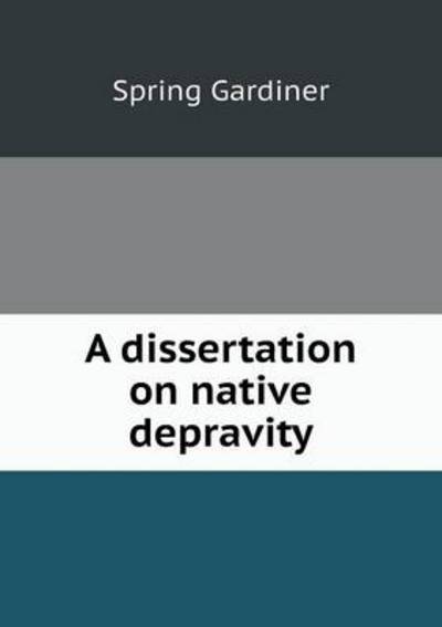 Cover for Gardiner Spring · A Dissertation on Native Depravity (Taschenbuch) (2013)