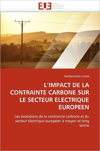 Cover for Stankeviciute Loreta · L'impact De La Contrainte Carbone Sur Le Secteur Electrique Europeen: Les Évolutions De La Contrainte Carbone et Du Secteur Électrique Européen À Moyen et Long Terme (Taschenbuch) [French edition] (2018)