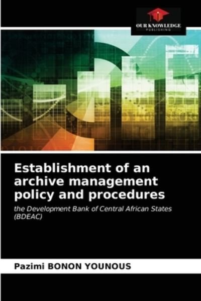 Cover for Pazimi Bonon Younous · Establishment of an archive management policy and procedures (Paperback Book) (2021)