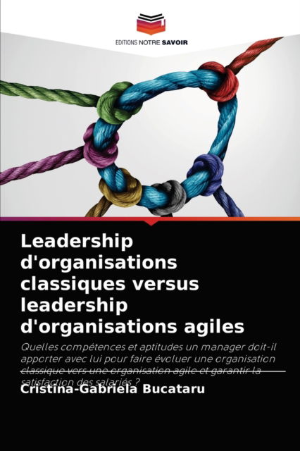 Cover for Cristina-Gabriela Bucataru · Leadership d'organisations classiques versus leadership d'organisations agiles (Paperback Book) (2021)