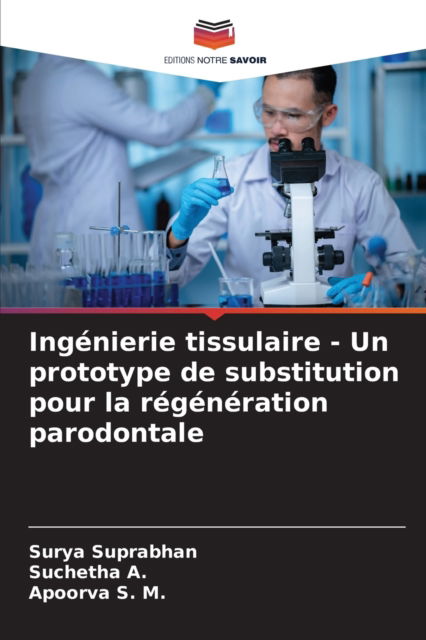 Cover for Surya Suprabhan · Ingenierie tissulaire - Un prototype de substitution pour la regeneration parodontale (Paperback Book) (2021)