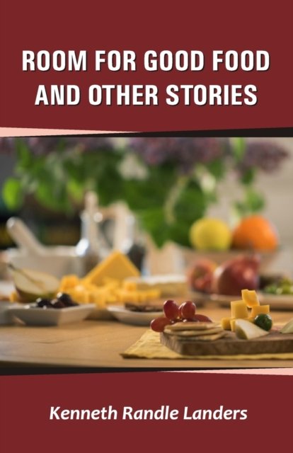 Cover for Kenneth Randle Landers · Room for Good Food and Other Stories (Pocketbok) (2021)