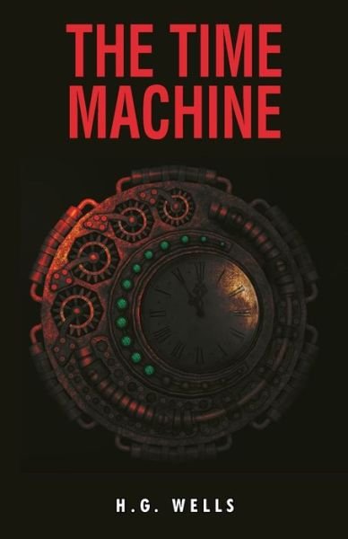 The Time Machine - H. G. Wells - Kirjat - Repro Books Limited - 9788194983538 - maanantai 1. marraskuuta 2021
