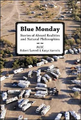 Cover for Robert Sumrell · Blue Monday: Stories of Absurd Realities and Natural Philosophies (Paperback Book) [English edition] (2008)
