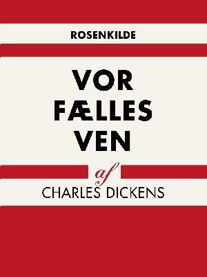 Verdens klassikere: Vor fælles ven - Charles Dickens - Boeken - Saga - 9788711951538 - 17 mei 2018