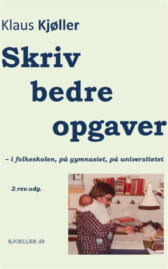 Cover for Klaus Kjøller · Skriv bedre opgaver  i folkeskolen, på gymnasiet, på universitetet, 2.rev.udg. (Taschenbuch) (2015)