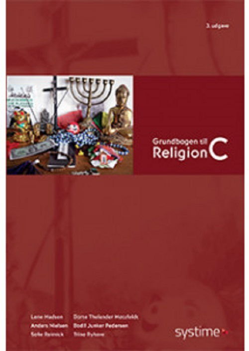 Grundbogen til Religion C - Bodil Juncker, Lene Madsen, Dorte Thelander Motzfeldt, Anders Nielsen, Sofie Reimick og Trine Ryhave - Books - Systime - 9788761688538 - June 20, 2019