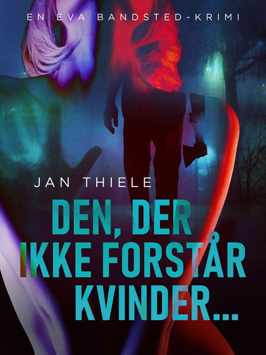 Cover for Jan Thiele · En Eva Bandsted-krimi #3: Den, der ikke forstår kvinder ... (Sewn Spine Book) [1st edition] (2025)