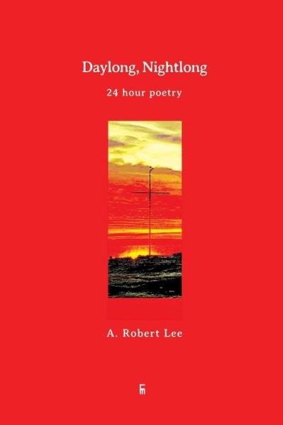 Cover for A Robert Lee · Daylong, Nightlong: 24 Hour Poetry - 100 (Pocketbok) (2020)