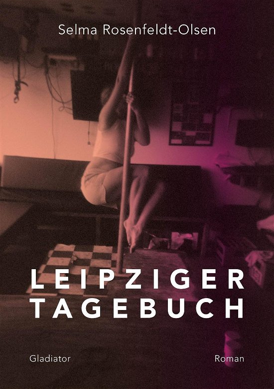Cover for Selma Rosenfeldt-Olsen · Leipziger Tagebuch (Hæftet bog) [1. udgave] (2017)