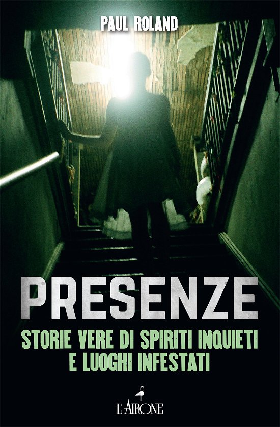 Cover for Paul Roland · Presenze. Storie Vere Di Spiriti Inquieti E Luoghi Infestati (Bok)