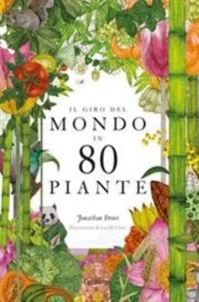 Il Giro Del Mondo In 80 Piante. Ediz. A Colori - Jonathan Drori - Books -  - 9788867225538 - 