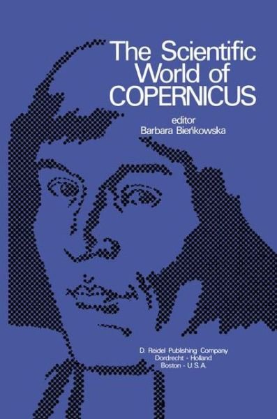 Cover for B Biekowska · The Scientific World of Copernicus: On the Occasion of the 500th Anniversary of his Birth 1473-1973 (Hardcover bog) [1973 edition] (1973)