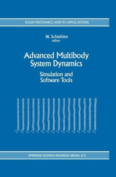 Cover for Werner Schiehlen · Advanced Multibody System Dynamics: Simulation and Software Tools - Solid Mechanics and Its Applications (Paperback Book) [Softcover reprint of the original 1st ed. 1993 edition] (2010)