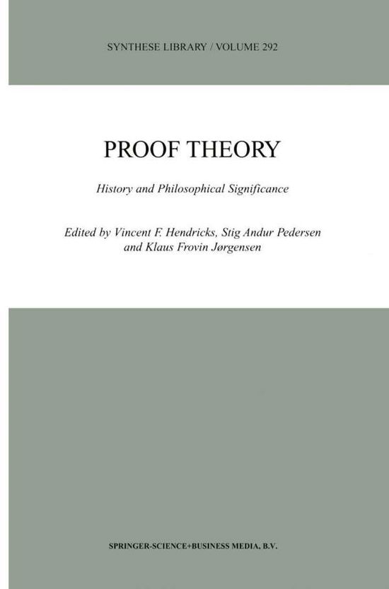 Cover for Vincent F Hendricks · Proof Theory: History and Philosophical Significance - Synthese Library (Paperback Book) [Softcover reprint of hardcover 1st ed. 2000 edition] (2010)