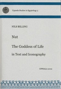 Cover for Nils Billing · Uppsala Studies in Egyptology: Nut : the goddess of life in text and iconography (Book) (2002)