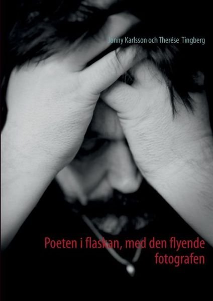 Jonny Karlsson · Poeten i flaskan, med den flyende fotografen (Paperback Book) [Swedish edition] (2013)