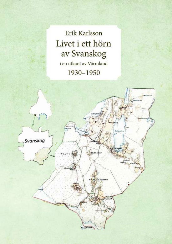 Cover for Erik Karlsson · Livet i ett hörn av Svanskog : i en utkant av Värmland 1930-1950 (Hardcover Book) (2016)